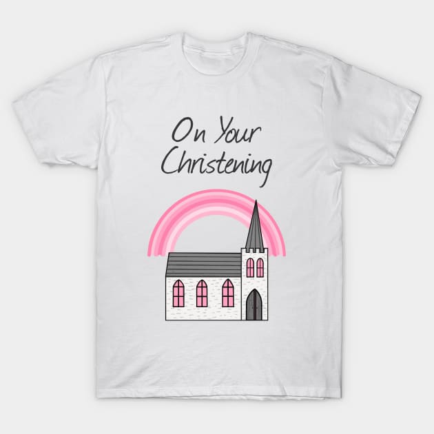 On Your Christening Church Baptism For Girl T-Shirt by doodlerob